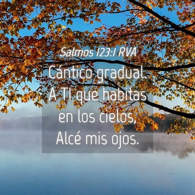 Picture 04 - Salmos 123:1 RVA - Cántico gradual. A TI que habitas en los cielos, - Bible Verse Picture