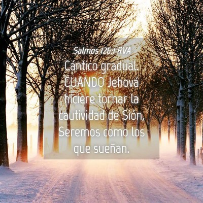 Picture 04 - Salmos 126:1 RVA - Cántico gradual. CUANDO Jehová hiciere tornar - Bible Verse Picture