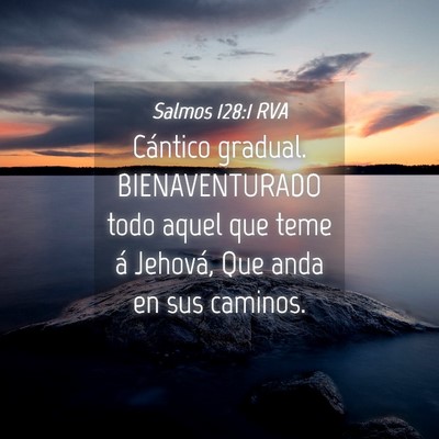 Picture 04 - Salmos 128:1 RVA - Cántico gradual. BIENAVENTURADO todo aquel que - Bible Verse Picture