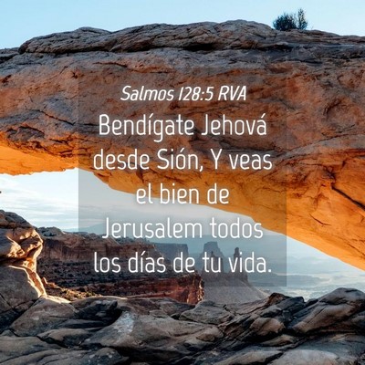 Picture 04 - Salmos 128:5 RVA - Bendígate Jehová desde Sión, Y veas el bien de - Bible Verse Picture