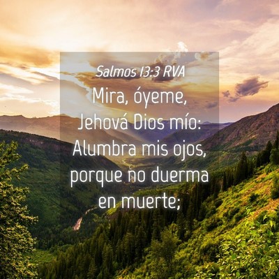 Picture 04 - Salmos 13:3 RVA - Mira, óyeme, Jehová Dios mío: Alumbra mis - Bible Verse Picture