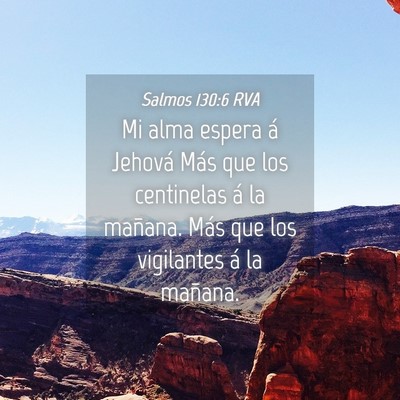 Picture 04 - Salmos 130:6 RVA - Mi alma espera á Jehová Más que los centinelas - Bible Verse Picture