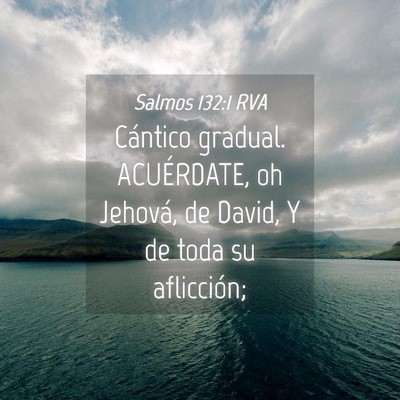 Picture 04 - Salmos 132:1 RVA - Cántico gradual. ACUÉRDATE, oh Jehová, de - Bible Verse Picture
