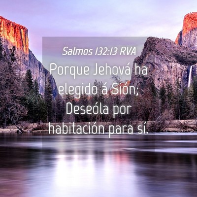 Picture 04 - Salmos 132:13 RVA - Porque Jehová ha elegido á Sión; Deseóla por - Bible Verse Picture