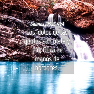 Picture 04 - Salmos 135:15 RVA - Los ídolos de las gentes son plata y oro, Obra - Bible Verse Picture