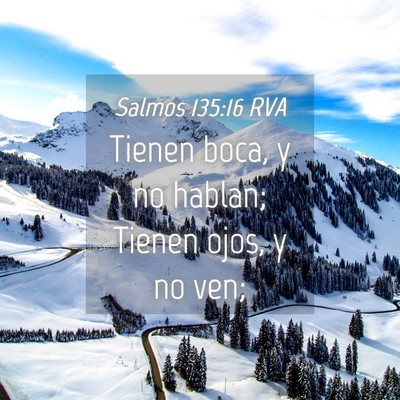 Picture 04 - Salmos 135:16 RVA - Tienen boca, y no hablan; Tienen ojos, y no - Bible Verse Picture