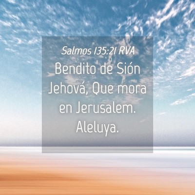 Picture 04 - Salmos 135:21 RVA - Bendito de Sión Jehová, Que mora en Jerusalem. - Bible Verse Picture