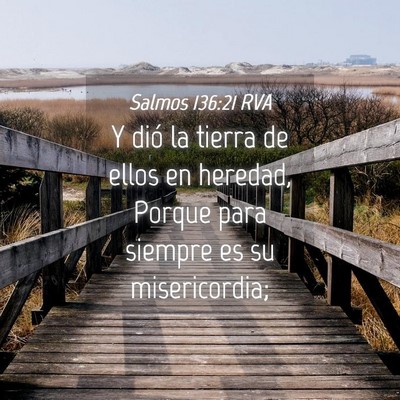 Picture 04 - Salmos 136:21 RVA - Y dió la tierra de ellos en heredad, Porque para - Bible Verse Picture