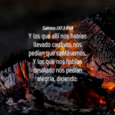 Picture 04 - Salmos 137:3 RVA - Y los que allí nos habían llevado cautivos nos - Bible Verse Picture