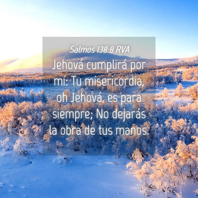 Picture 04 - Salmos 138:8 RVA - Jehová cumplirá por mí: Tu misericordia, oh - Bible Verse Picture