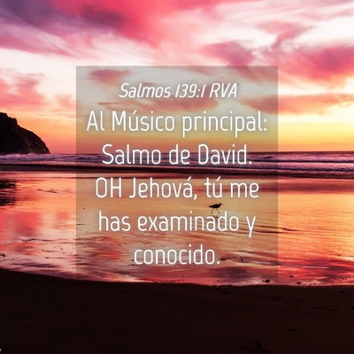 Picture 04 - Salmos 139:1 RVA - Al Músico principal: Salmo de David. OH Jehová, - Bible Verse Picture