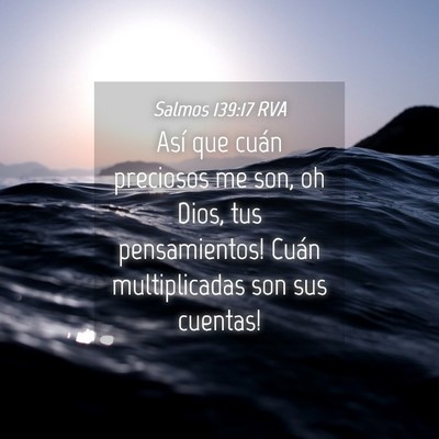 Picture 04 - Salmos 139:17 RVA - Así que ­cuán preciosos me son, oh Dios, tus - Bible Verse Picture
