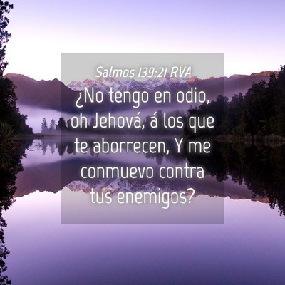 Picture 04 - Salmos 139:21 RVA - ¿No tengo en odio, oh Jehová, á los que te - Bible Verse Picture