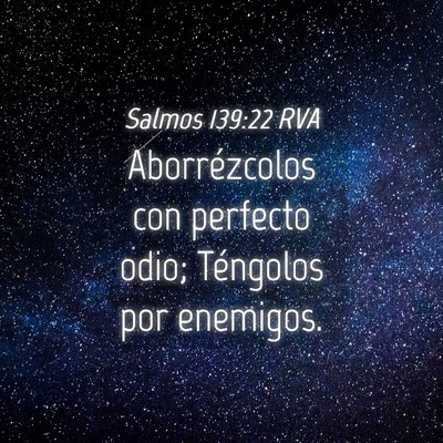 Picture 04 - Salmos 139:22 RVA - Aborrézcolos con perfecto odio; Téngolos por - Bible Verse Picture