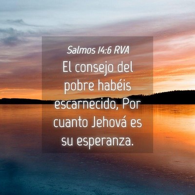 Picture 04 - Salmos 14:6 RVA - El consejo del pobre habéis escarnecido, Por - Bible Verse Picture