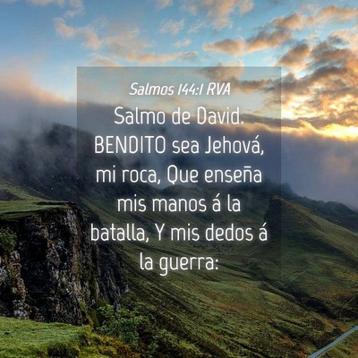 Picture 04 - Salmos 144:1 RVA - Salmo de David. BENDITO sea Jehová, mi roca, Que - Bible Verse Picture