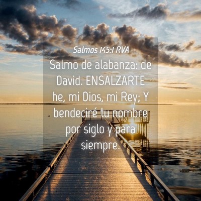 Picture 04 - Salmos 145:1 RVA - Salmo de alabanza: de David. ENSALZARTE he, mi - Bible Verse Picture