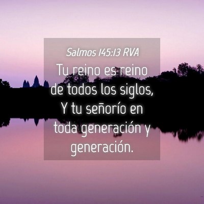 Picture 04 - Salmos 145:13 RVA - Tu reino es reino de todos los siglos, Y tu - Bible Verse Picture