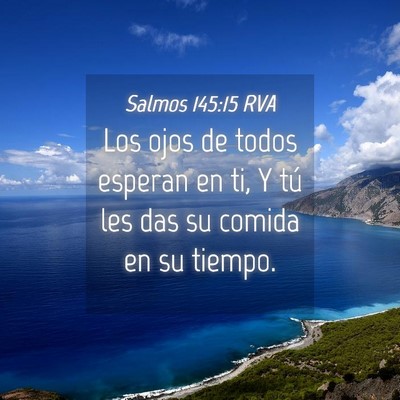 Picture 04 - Salmos 145:15 RVA - Los ojos de todos esperan en ti, Y tú les das su - Bible Verse Picture
