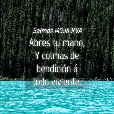 Picture 04 - Salmos 145:16 RVA - Abres tu mano, Y colmas de bendición á todo - Bible Verse Picture