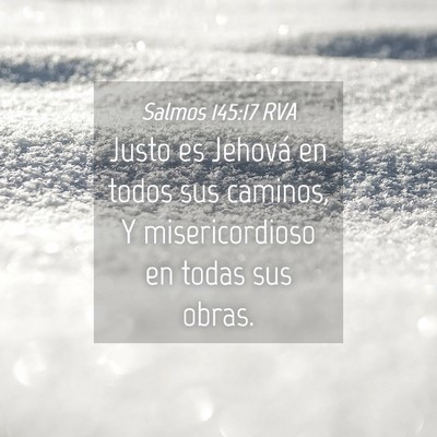 Picture 04 - Salmos 145:17 RVA - Justo es Jehová en todos sus caminos, Y - Bible Verse Picture