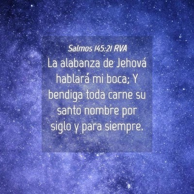 Picture 04 - Salmos 145:21 RVA - La alabanza de Jehová hablará mi boca; Y - Bible Verse Picture
