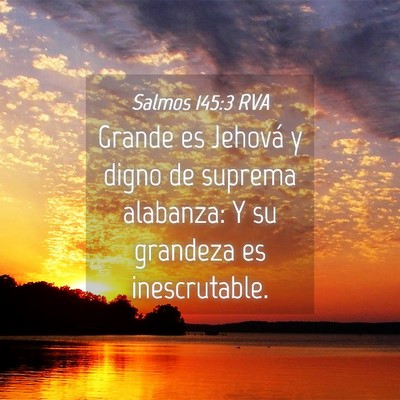 Picture 04 - Salmos 145:3 RVA - Grande es Jehová y digno de suprema alabanza: Y - Bible Verse Picture