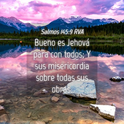 Picture 04 - Salmos 145:9 RVA - Bueno es Jehová para con todos; Y sus - Bible Verse Picture