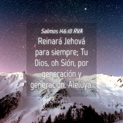 Picture 04 - Salmos 146:10 RVA - Reinará Jehová para siempre; Tu Dios, oh Sión, - Bible Verse Picture