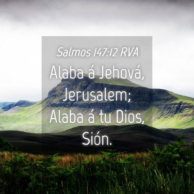 Picture 04 - Salmos 147:12 RVA - Alaba á Jehová, Jerusalem; Alaba á tu Dios, - Bible Verse Picture