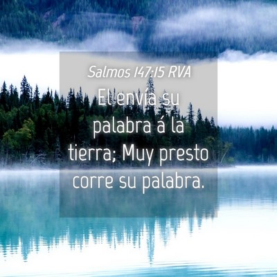 Picture 04 - Salmos 147:15 RVA - El envía su palabra á la tierra; Muy presto - Bible Verse Picture