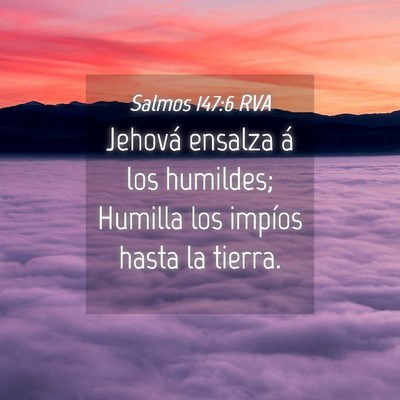 Picture 04 - Salmos 147:6 RVA - Jehová ensalza á los humildes; Humilla los - Bible Verse Picture