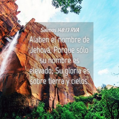 Picture 04 - Salmos 148:13 RVA - Alaben el nombre de Jehová, Porque sólo su - Bible Verse Picture