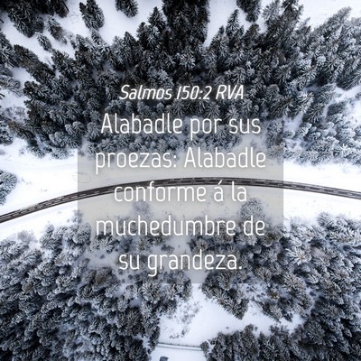 Picture 04 - Salmos 150:2 RVA - Alabadle por sus proezas: Alabadle conforme á la - Bible Verse Picture