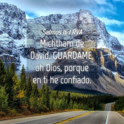 Picture 04 - Salmos 16:1 RVA - Michtham de David. GUARDAME, oh Dios, porque en - Bible Verse Picture