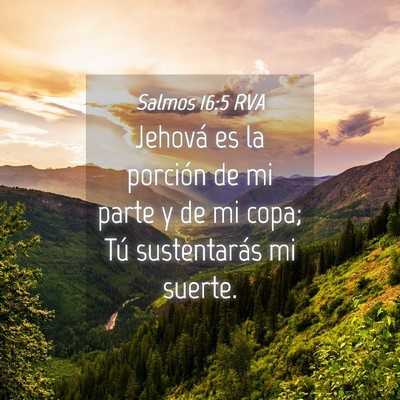 Picture 04 - Salmos 16:5 RVA - Jehová es la porción de mi parte y de mi copa; - Bible Verse Picture