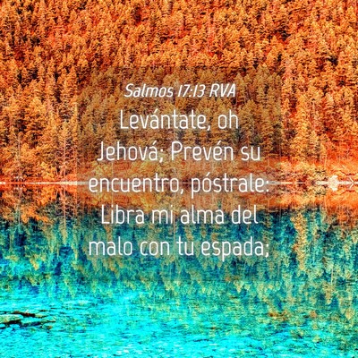 Picture 04 - Salmos 17:13 RVA - Levántate, oh Jehová; Prevén su encuentro, - Bible Verse Picture