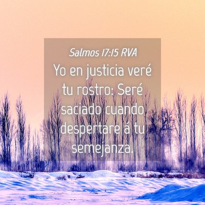 Picture 04 - Salmos 17:15 RVA - Yo en justicia veré tu rostro: Seré saciado - Bible Verse Picture