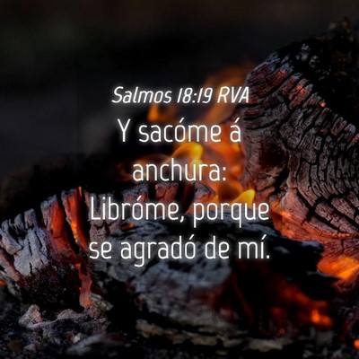 Picture 04 - Salmos 18:19 RVA - Y sacóme á anchura: Libróme, porque se agradó - Bible Verse Picture
