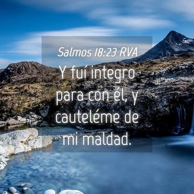 Picture 04 - Salmos 18:23 RVA - Y fuí integro para con él, y cauteléme de mi - Bible Verse Picture