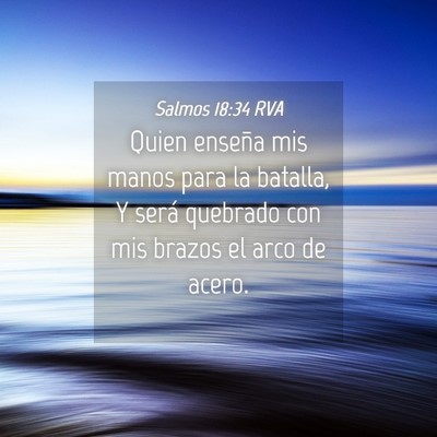 Picture 04 - Salmos 18:34 RVA - Quien enseña mis manos para la batalla, Y será - Bible Verse Picture