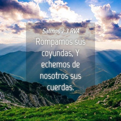 Picture 04 - Salmos 2:3 RVA - Rompamos sus coyundas, Y echemos de nosotros sus - Bible Verse Picture