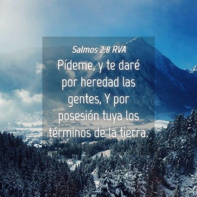 Picture 04 - Salmos 2:8 RVA - Pídeme, y te daré por heredad las gentes, Y por - Bible Verse Picture