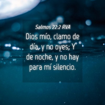 Picture 04 - Salmos 22:2 RVA - Dios mío, clamo de día, y no oyes; Y de noche, - Bible Verse Picture