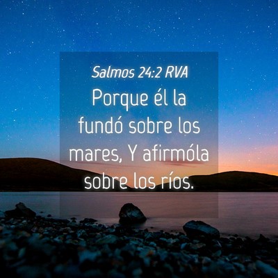 Picture 04 - Salmos 24:2 RVA - Porque él la fundó sobre los mares, Y afirmóla - Bible Verse Picture