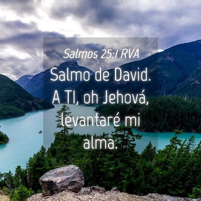 Picture 04 - Salmos 25:1 RVA - Salmo de David. A TI, oh Jehová, levantaré mi - Bible Verse Picture