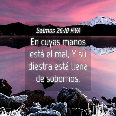 Picture 04 - Salmos 26:10 RVA - En cuyas manos está el mal, Y su diestra está - Bible Verse Picture