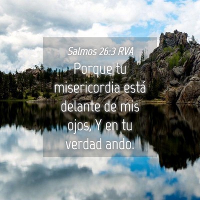 Picture 04 - Salmos 26:3 RVA - Porque tu misericordia está delante de mis ojos, - Bible Verse Picture