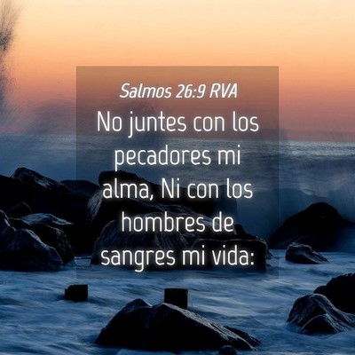 Picture 04 - Salmos 26:9 RVA - No juntes con los pecadores mi alma, Ni con los - Bible Verse Picture