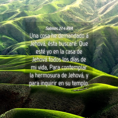 Picture 04 - Salmos 27:4 RVA - Una cosa he demandado á Jehová, ésta buscaré: - Bible Verse Picture